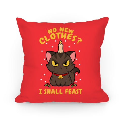 No New Clothes? I Shall Feast Yule Cat Pillow