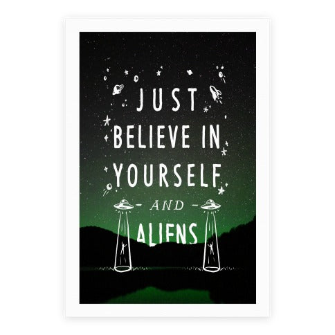 Just Believe In Yourself And Aliens Poster