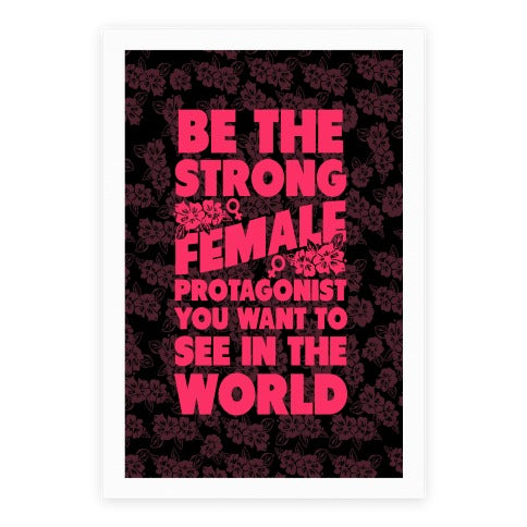 Be The Strong Female Protagonist You Want To See In The World Poster