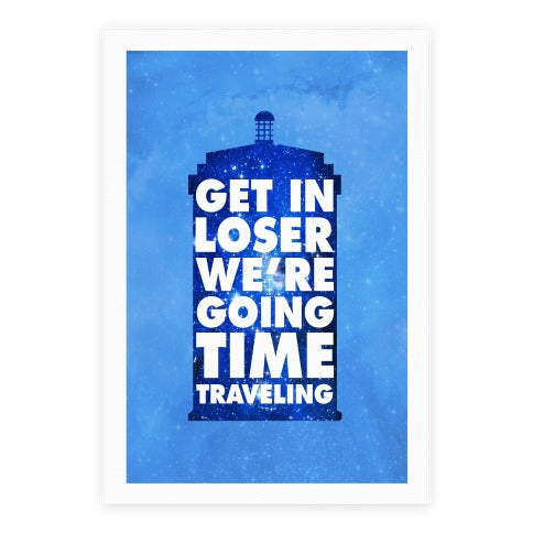 Get In Loser We're Going Time Traveling Poster