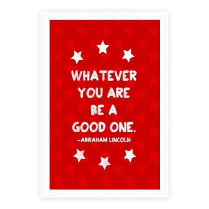 Whatever You Are Be A Good One Poster