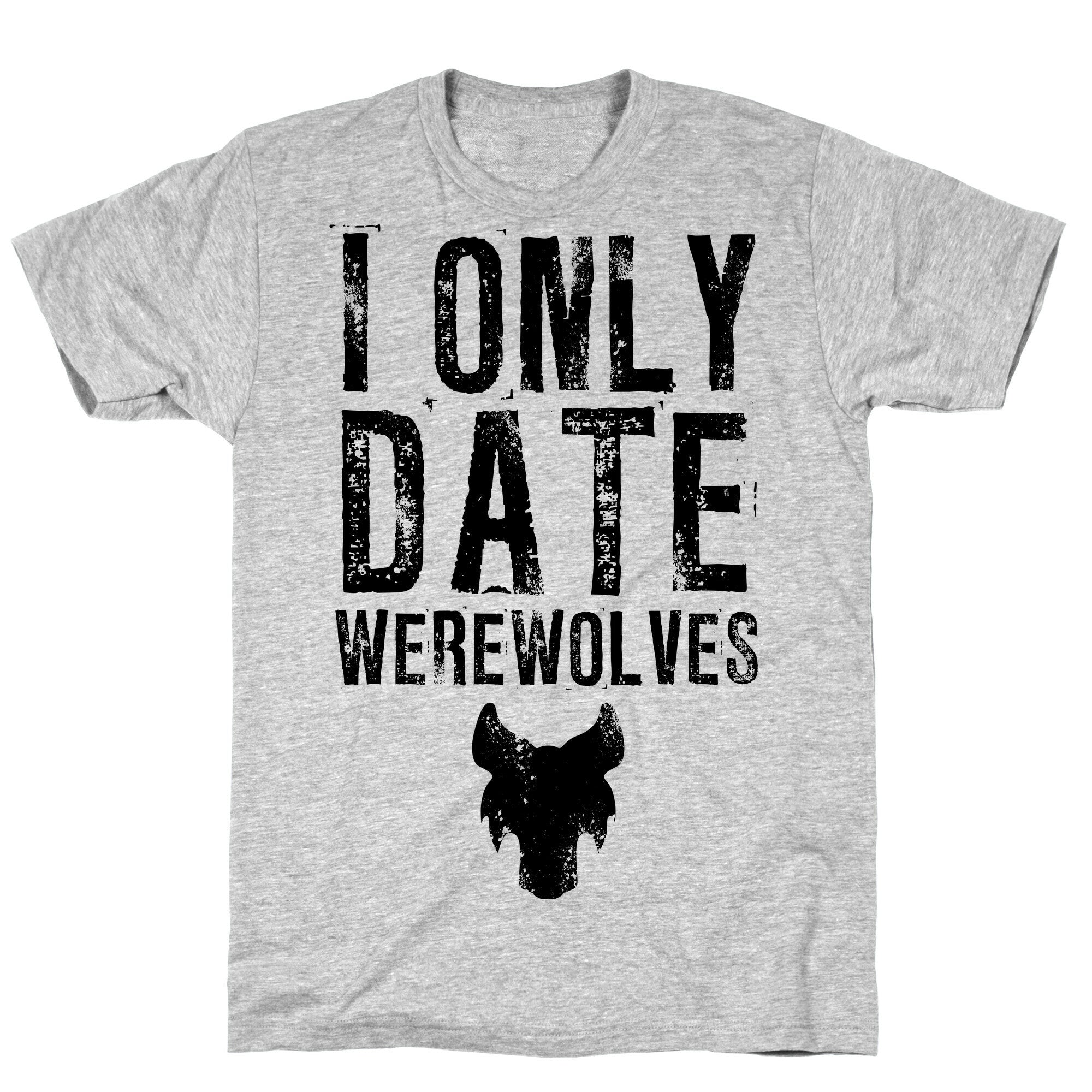 I Only Date Werewolves T-Shirt