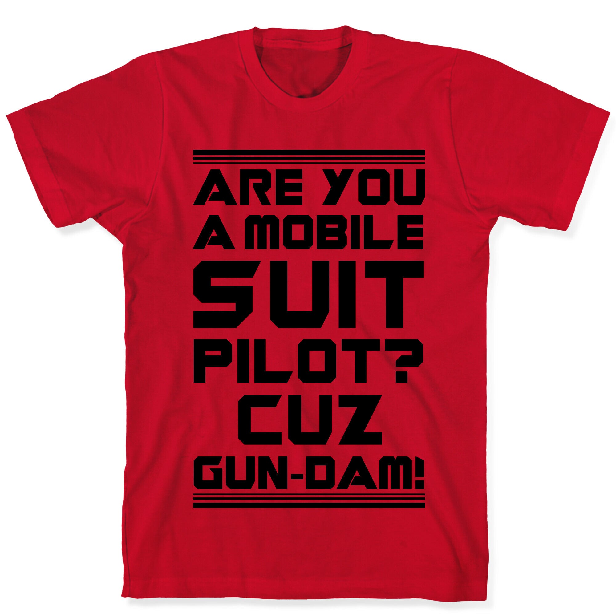 Are You a Mobile Suit Pilot Cuz Gun-Dam T-Shirt