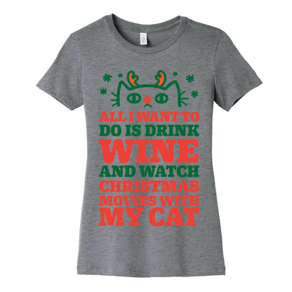 All I Want To Do Is Drink Wine And Watch Christmas Movies With My Cat Women's Cotton Tee