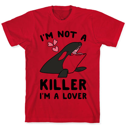 I'm Not A Killer I'm A Lover T-Shirt