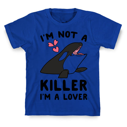 I'm Not A Killer I'm A Lover T-Shirt