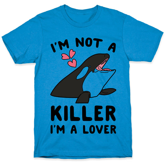 I'm Not A Killer I'm A Lover T-Shirt