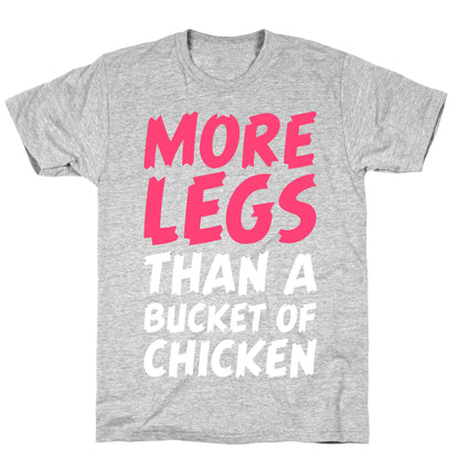More Legs Than a Bucket of Chicken T-Shirt