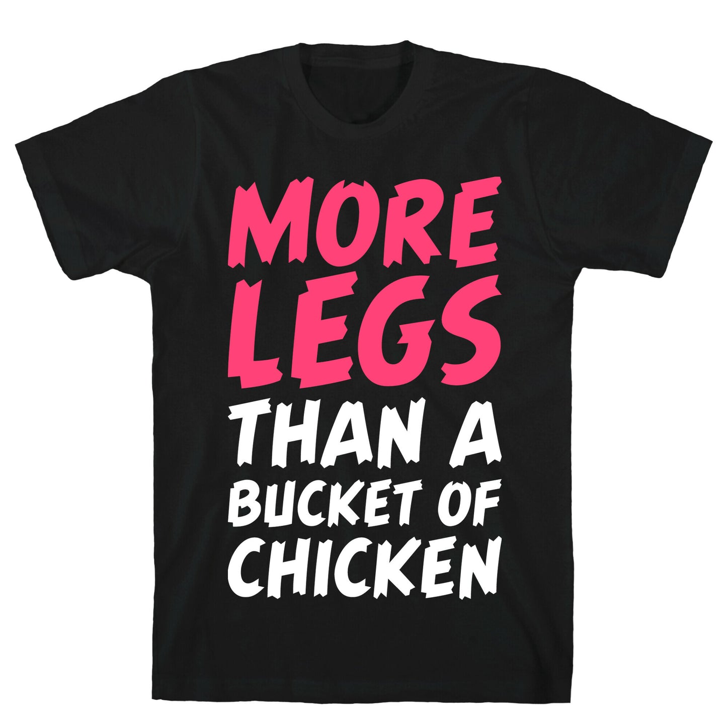 More Legs Than a Bucket of Chicken T-Shirt