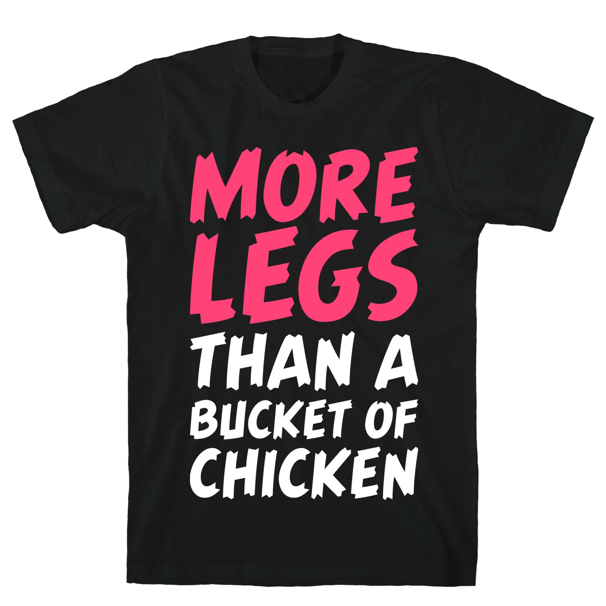 More Legs Than a Bucket of Chicken T-Shirt