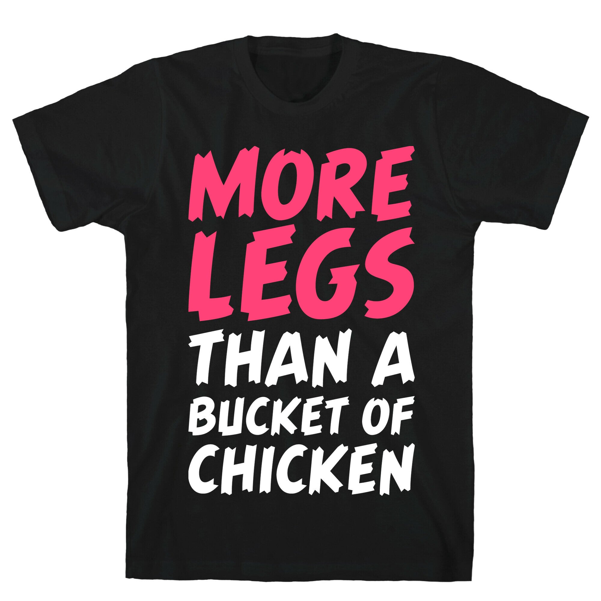 More Legs Than a Bucket of Chicken T-Shirt