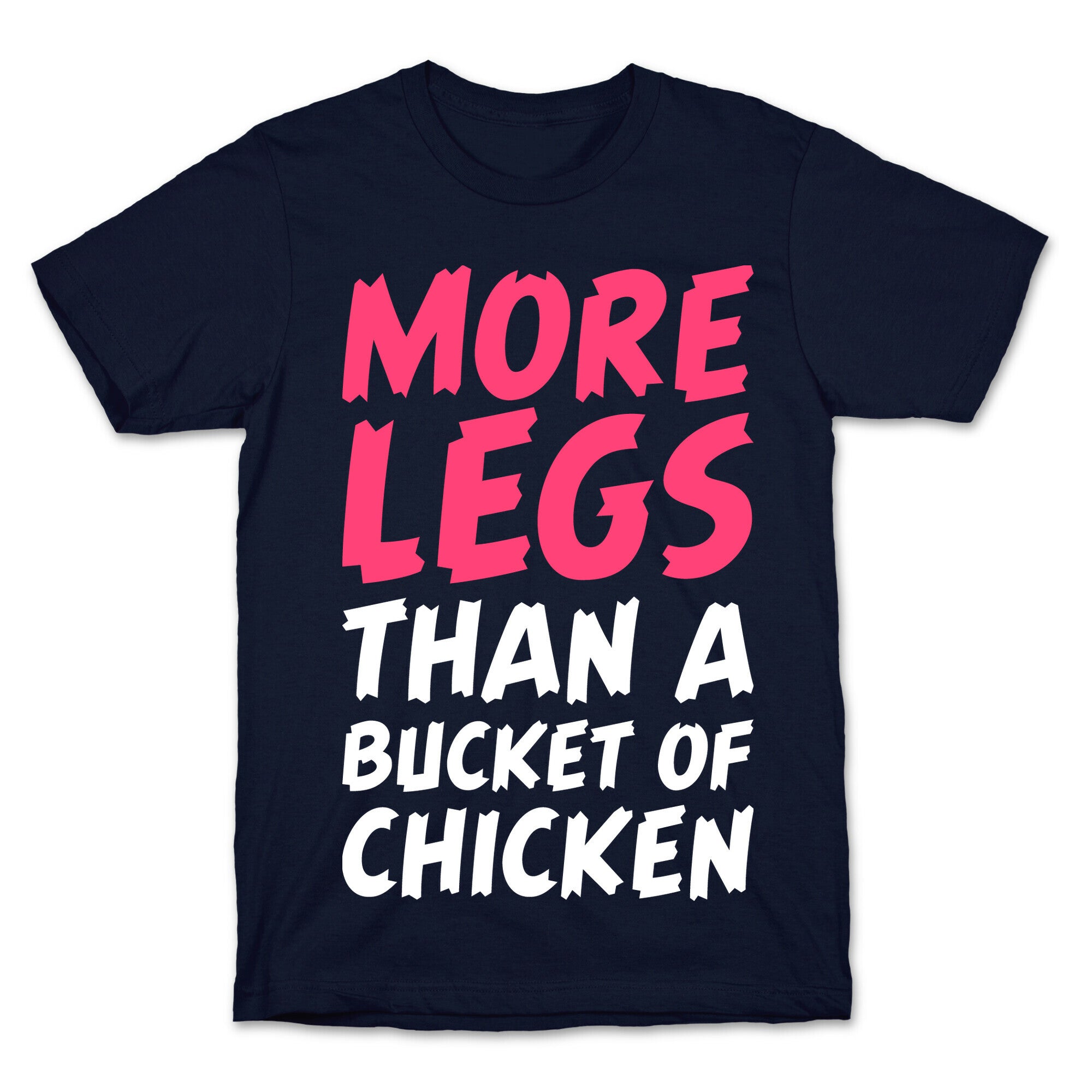 More Legs Than a Bucket of Chicken T-Shirt