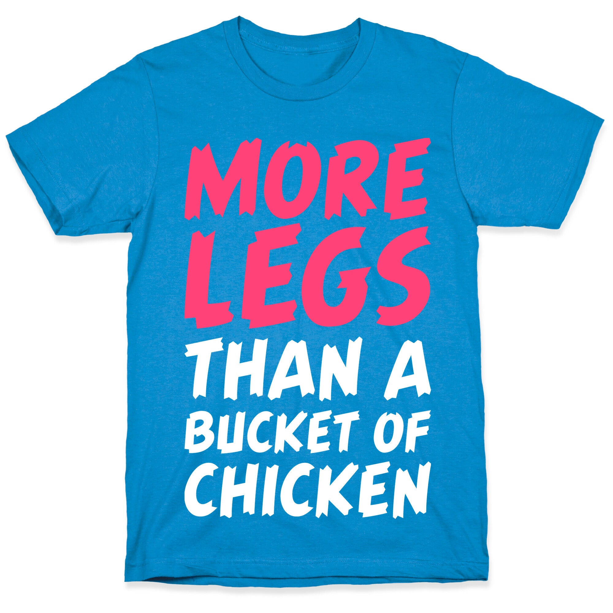 More Legs Than a Bucket of Chicken T-Shirt