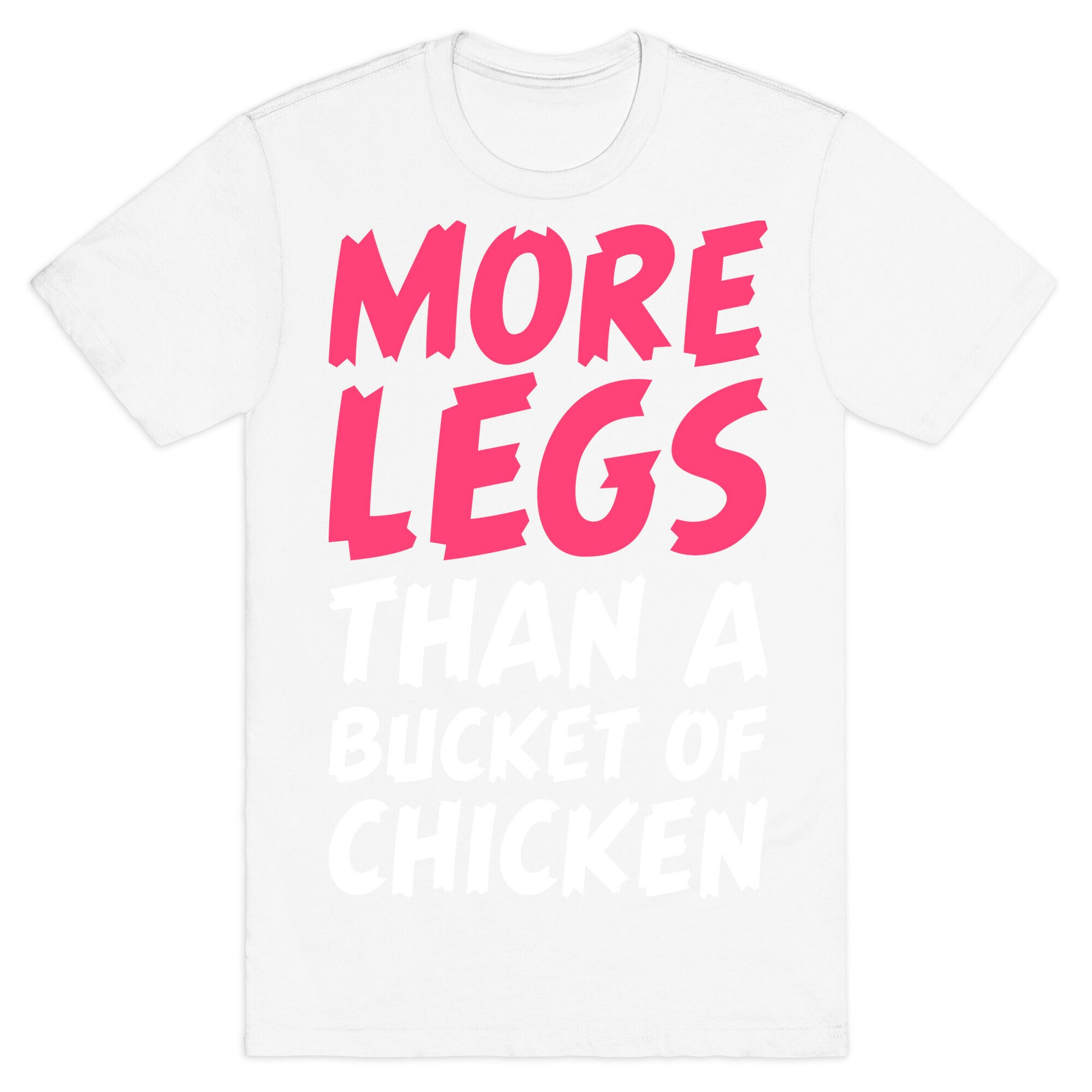 More Legs Than a Bucket of Chicken T-Shirt