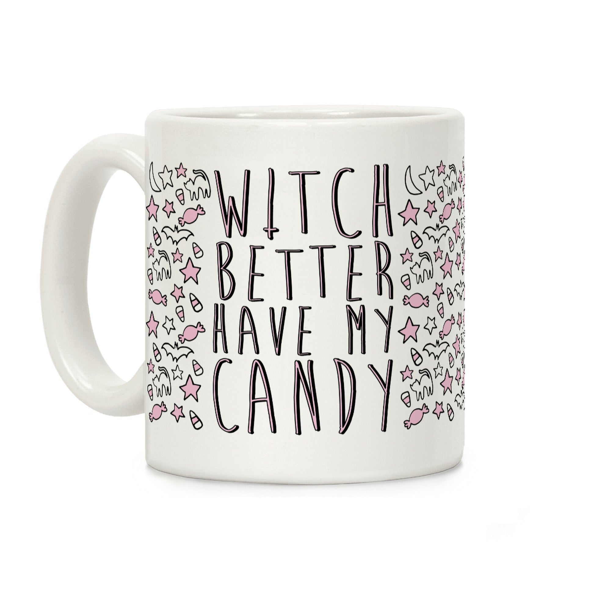 Witch Better Have My Candy Coffee Mug
