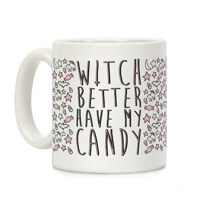 Witch Better Have My Candy Coffee Mug