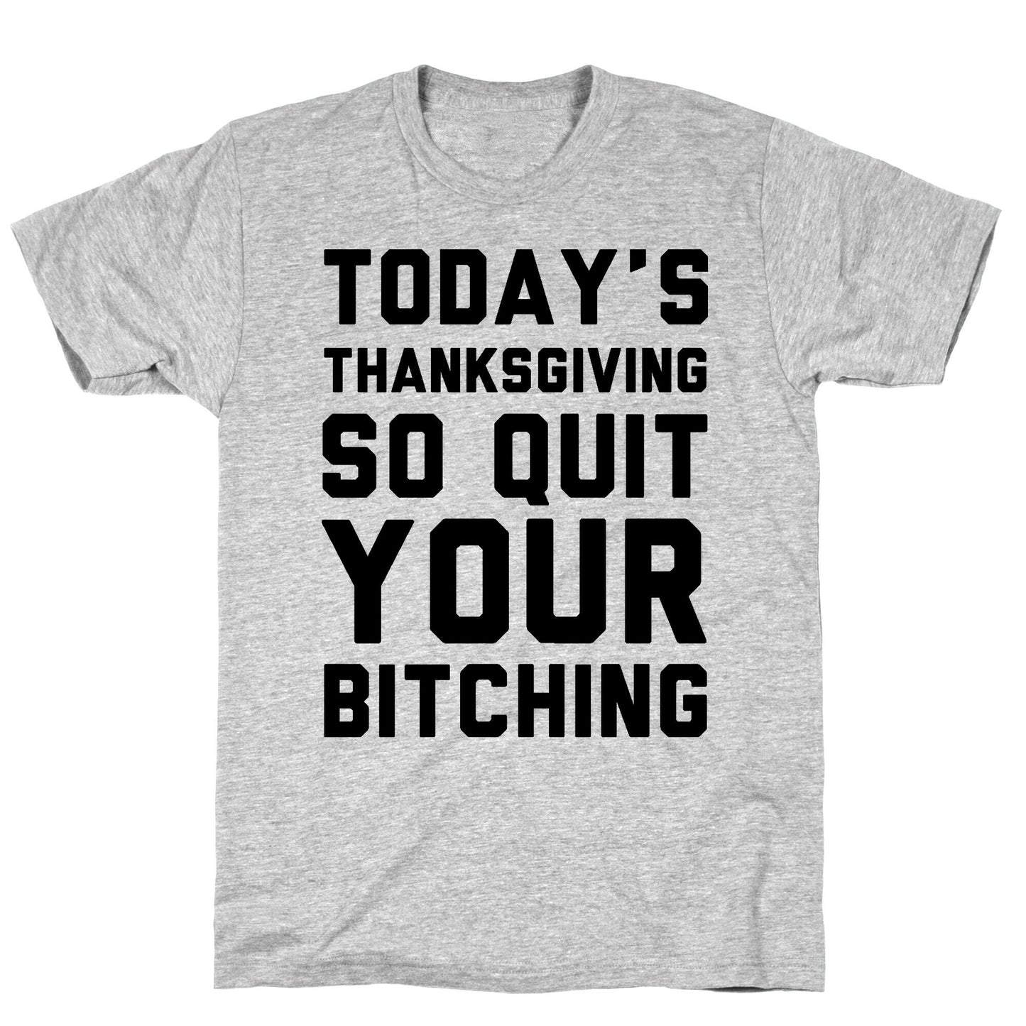 Today's Thanksgiving Quit Your Bitching T-Shirt
