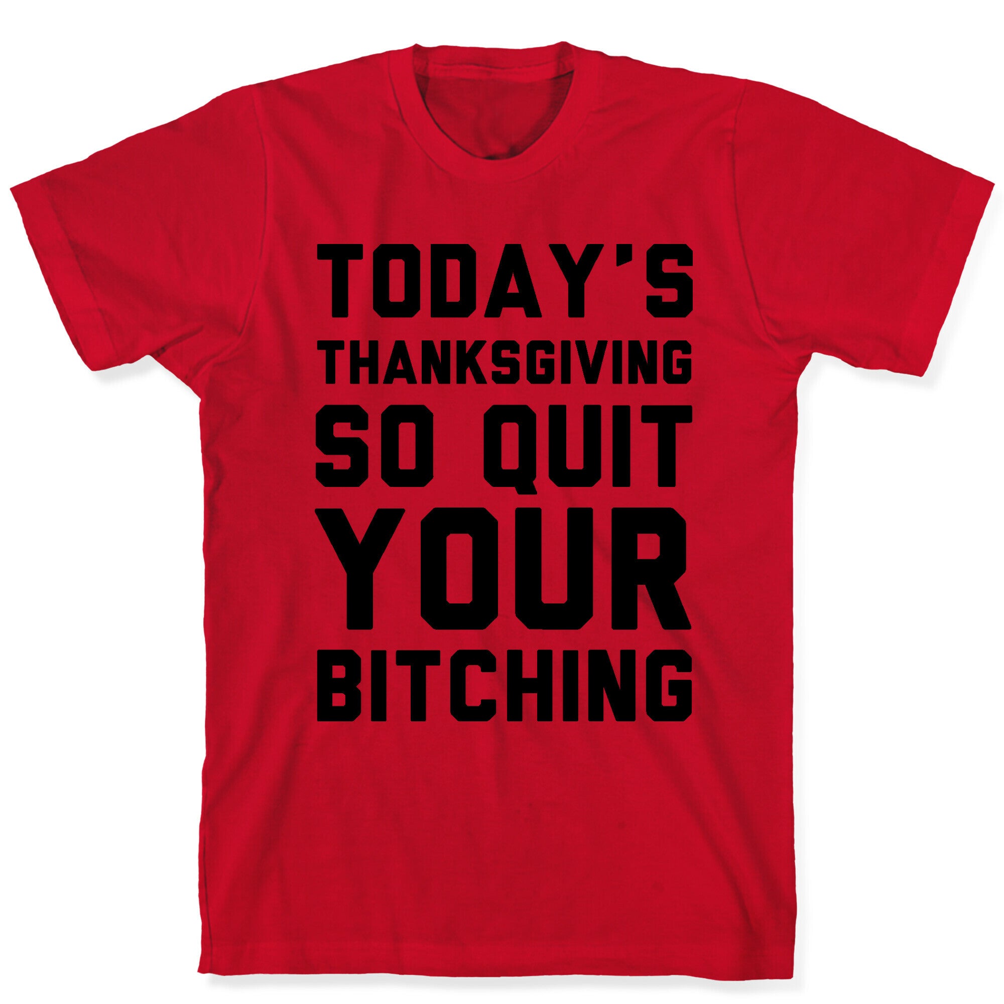 Today's Thanksgiving Quit Your Bitching T-Shirt