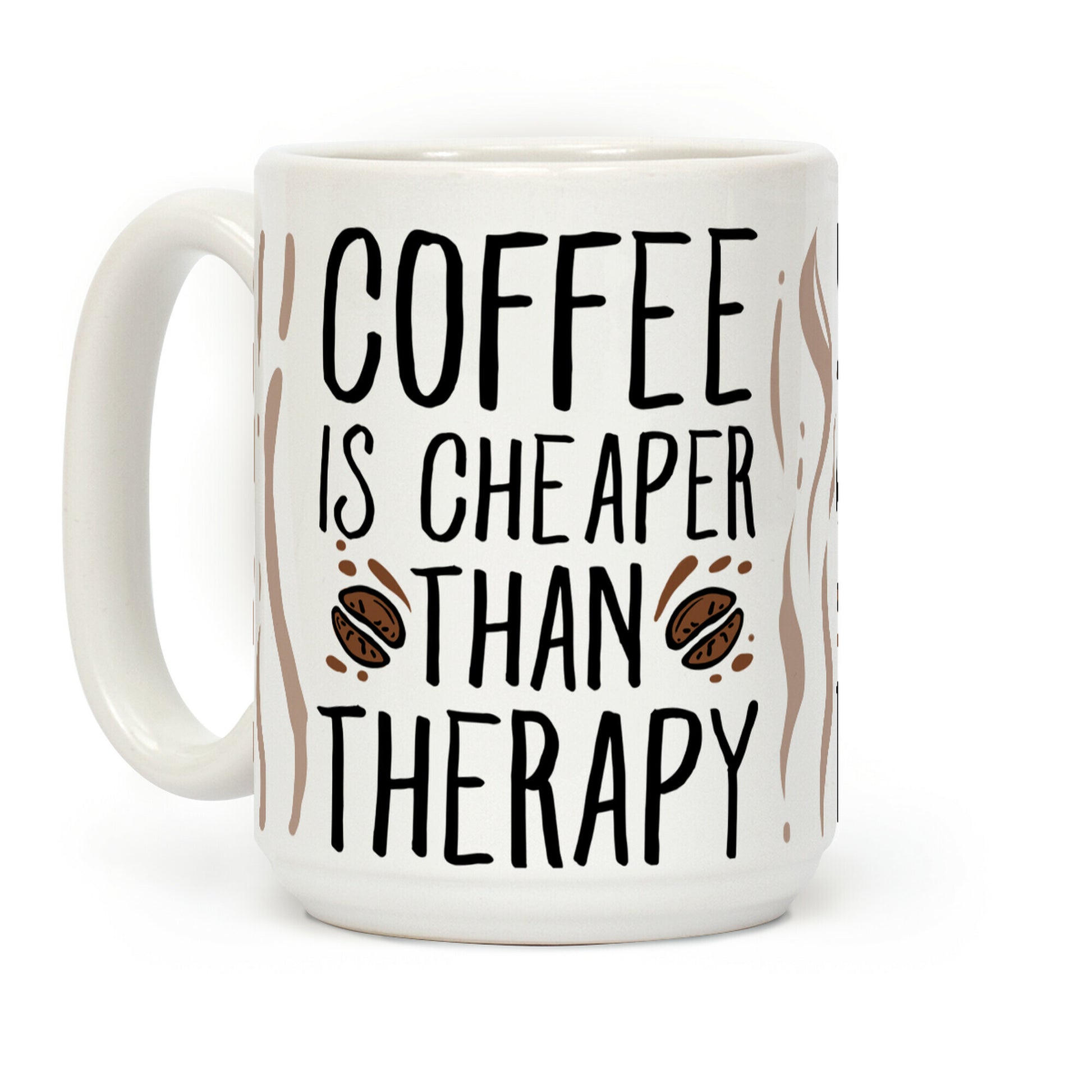 Coffee is Cheaper Than Therapy Coffee Mug
