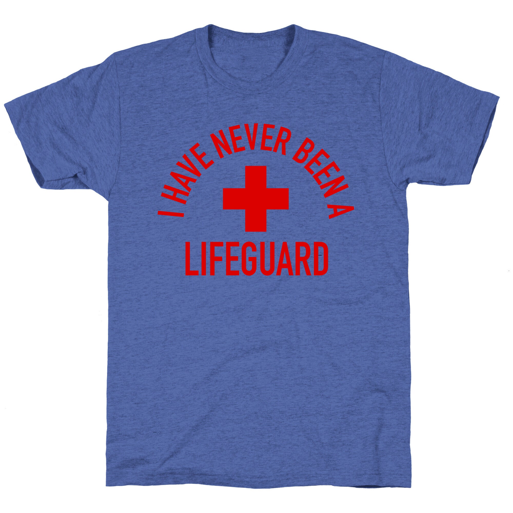 I Have Never Been a Lifeguard Unisex Triblend Tee