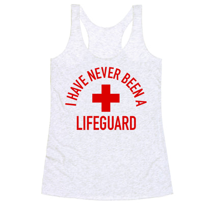 I Have Never Been a Lifeguard Racerback Tank