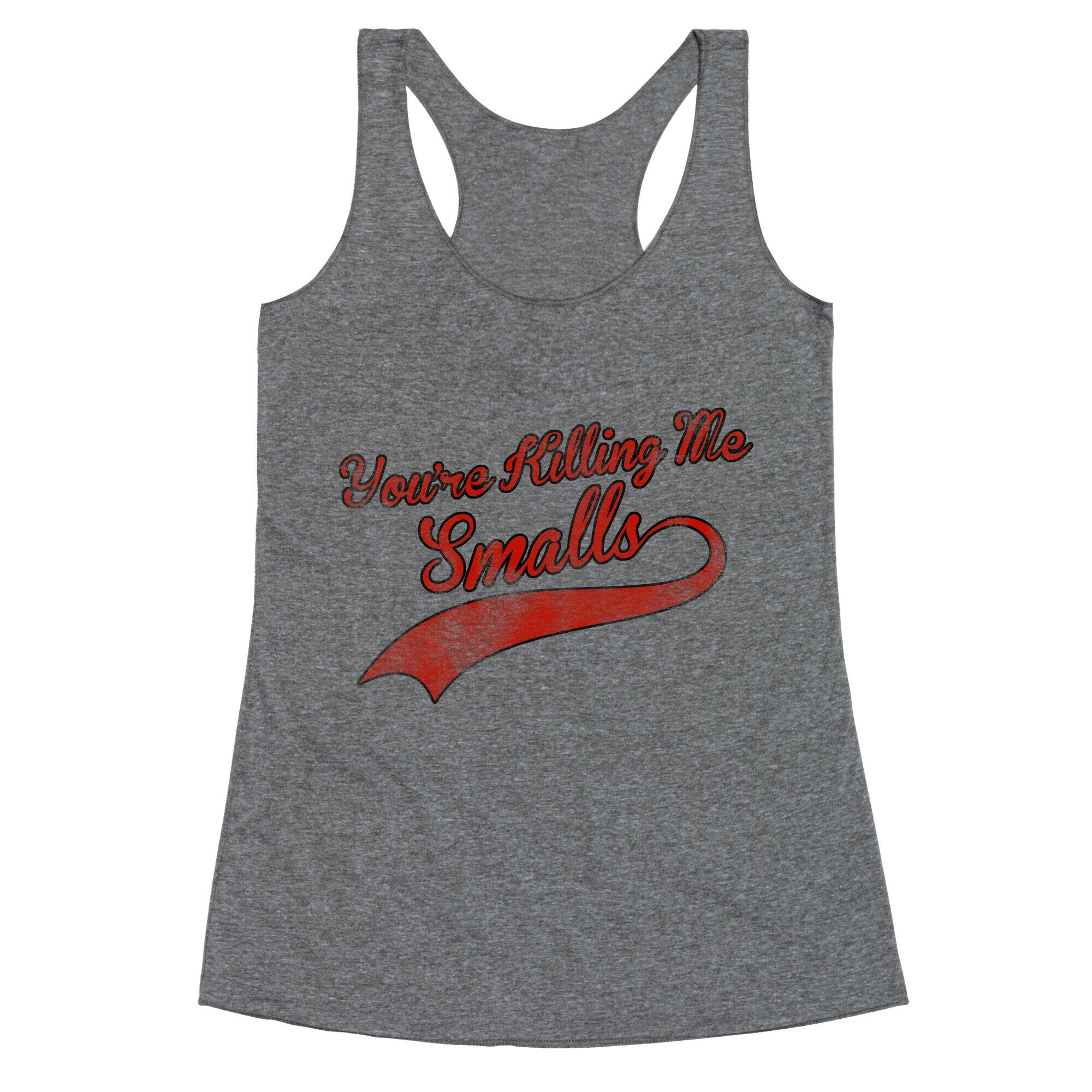 You're Killing Me Smalls Racerback Tank