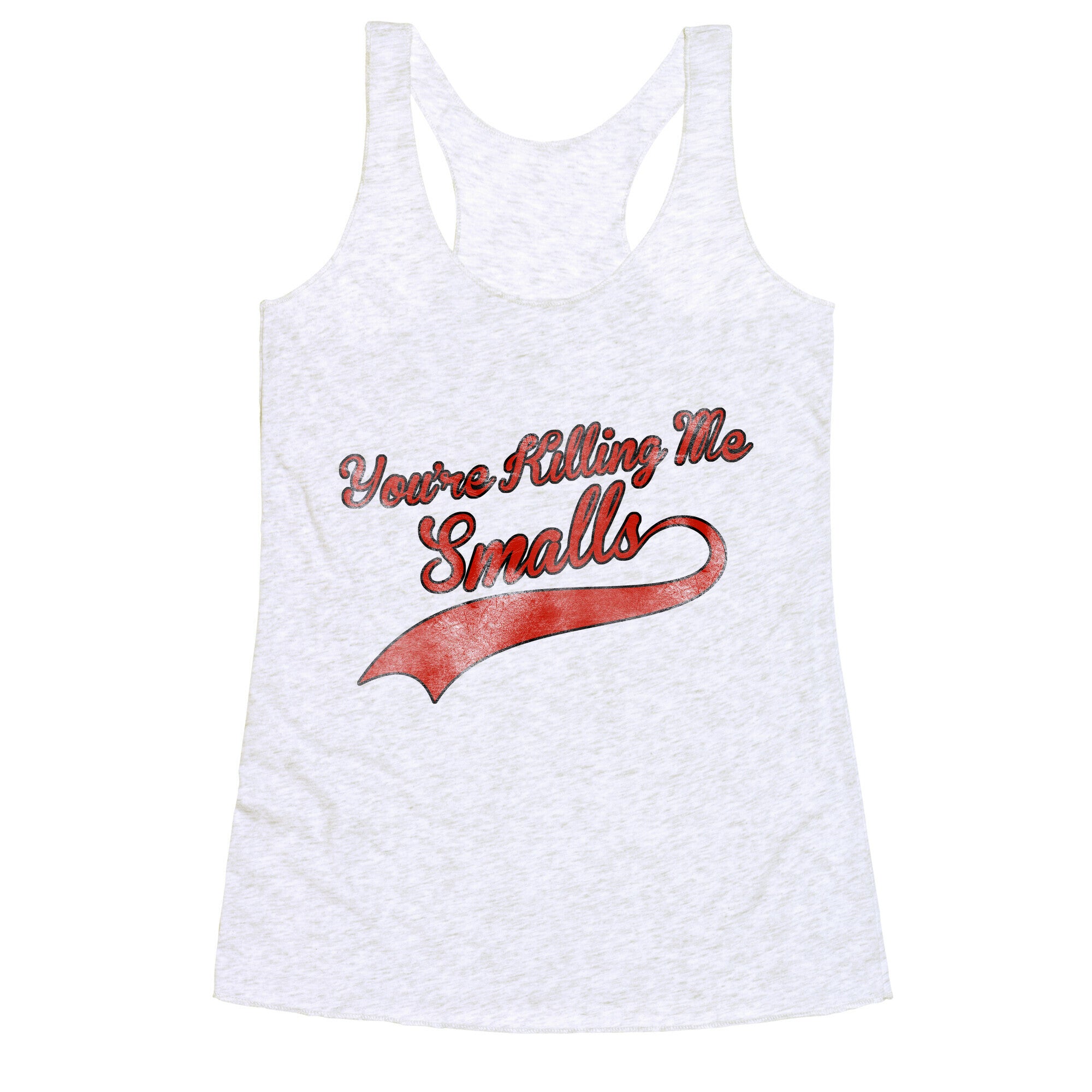You're Killing Me Smalls Racerback Tank