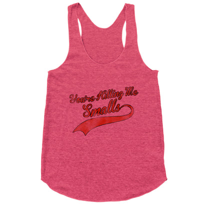 You're Killing Me Smalls Racerback Tank