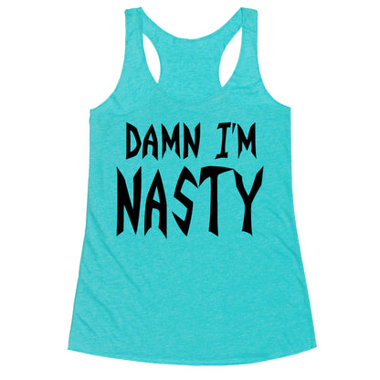 Damn I'm Nasty Racerback Tank