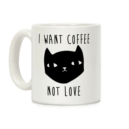 I Want Coffee Not Love Coffee Mug