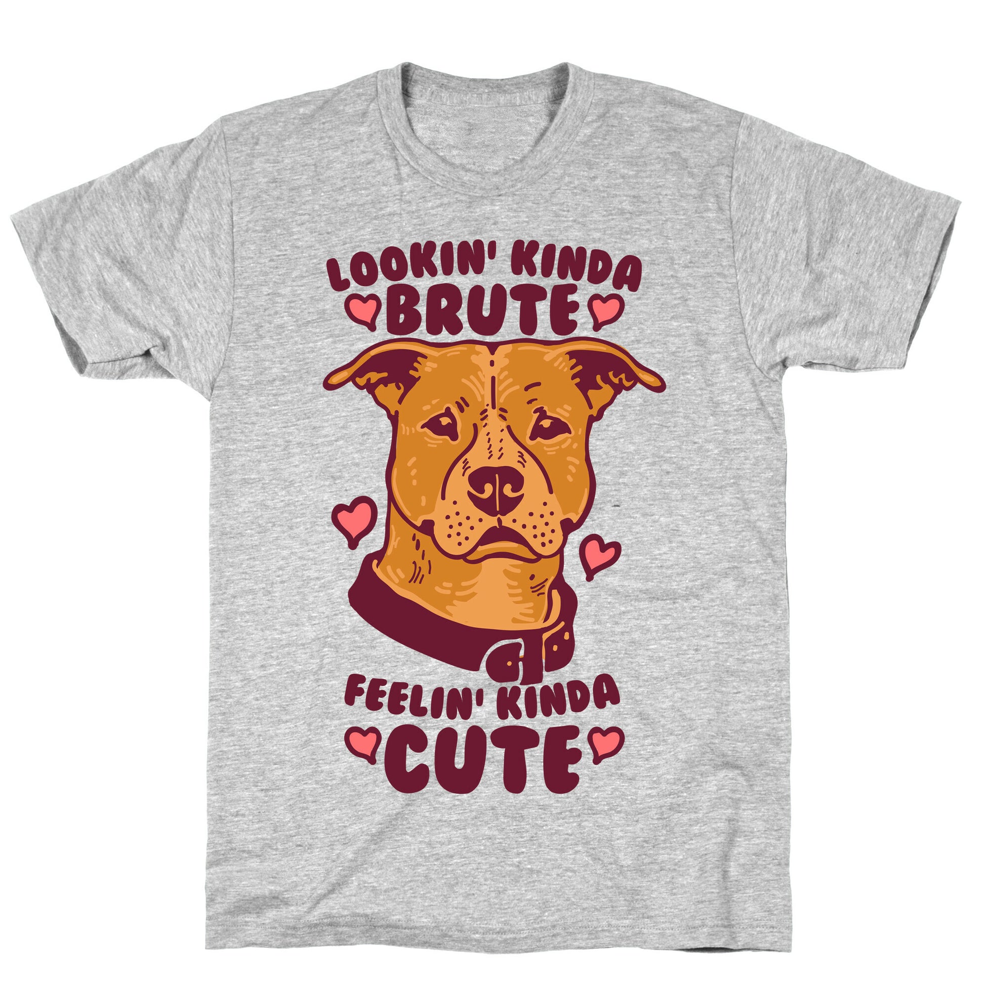 Lookin' Kinda Brute Feelin' Kinda Cute T-Shirt
