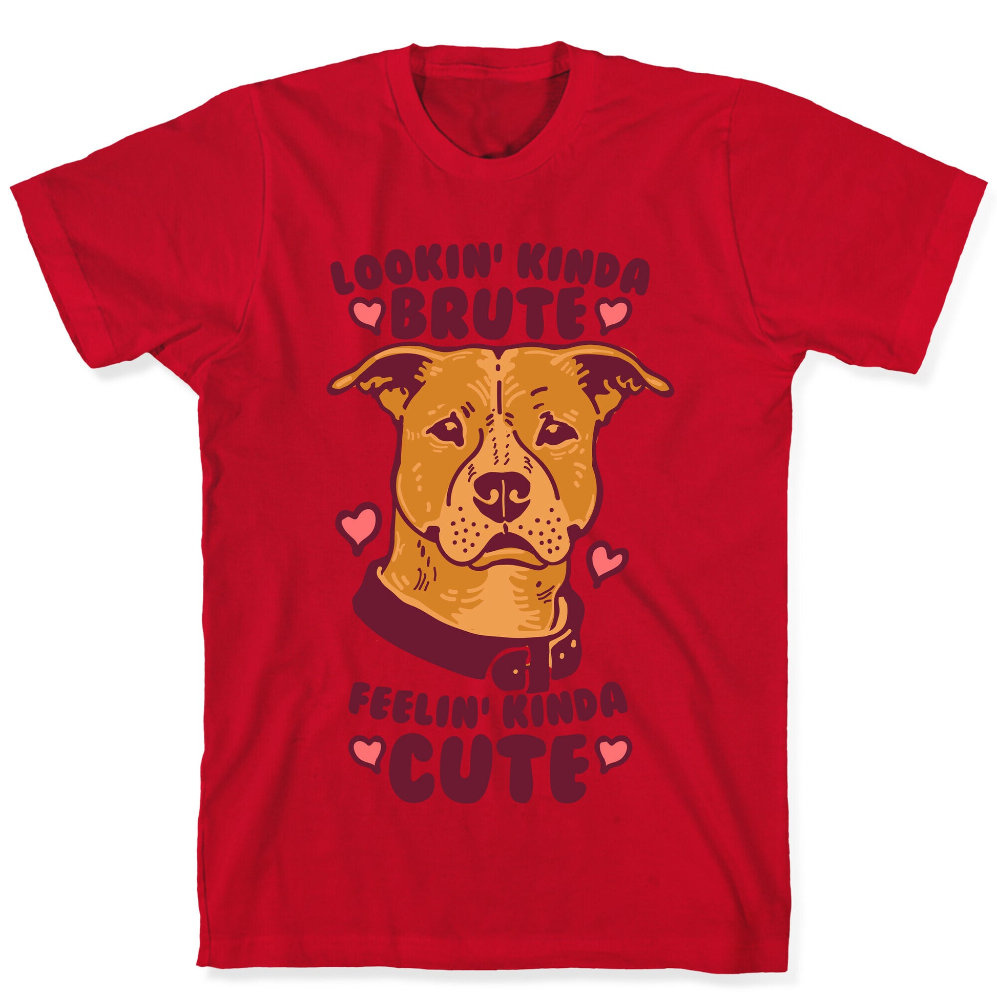Lookin' Kinda Brute Feelin' Kinda Cute T-Shirt