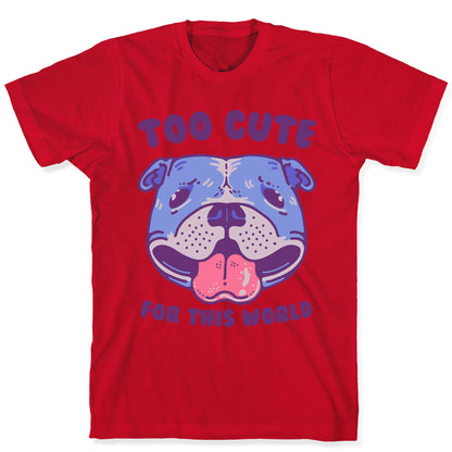 Too Cute for This World Pit Bull T-Shirt