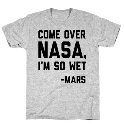 Come Over NASA I'm So Wet T-Shirt
