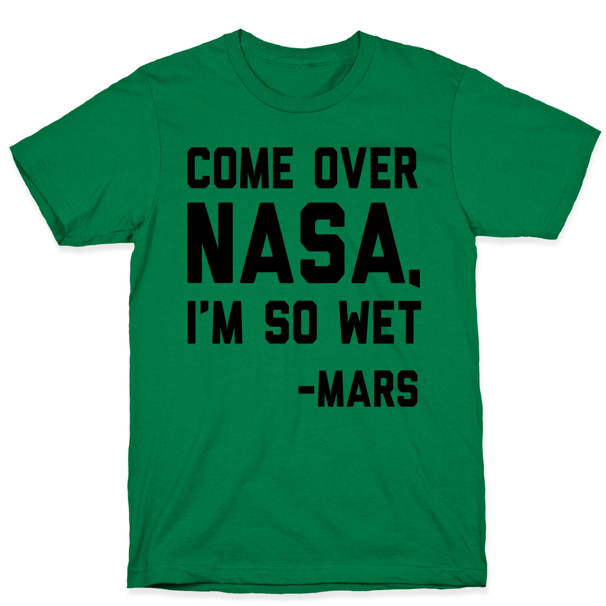 Come Over NASA I'm So Wet T-Shirt