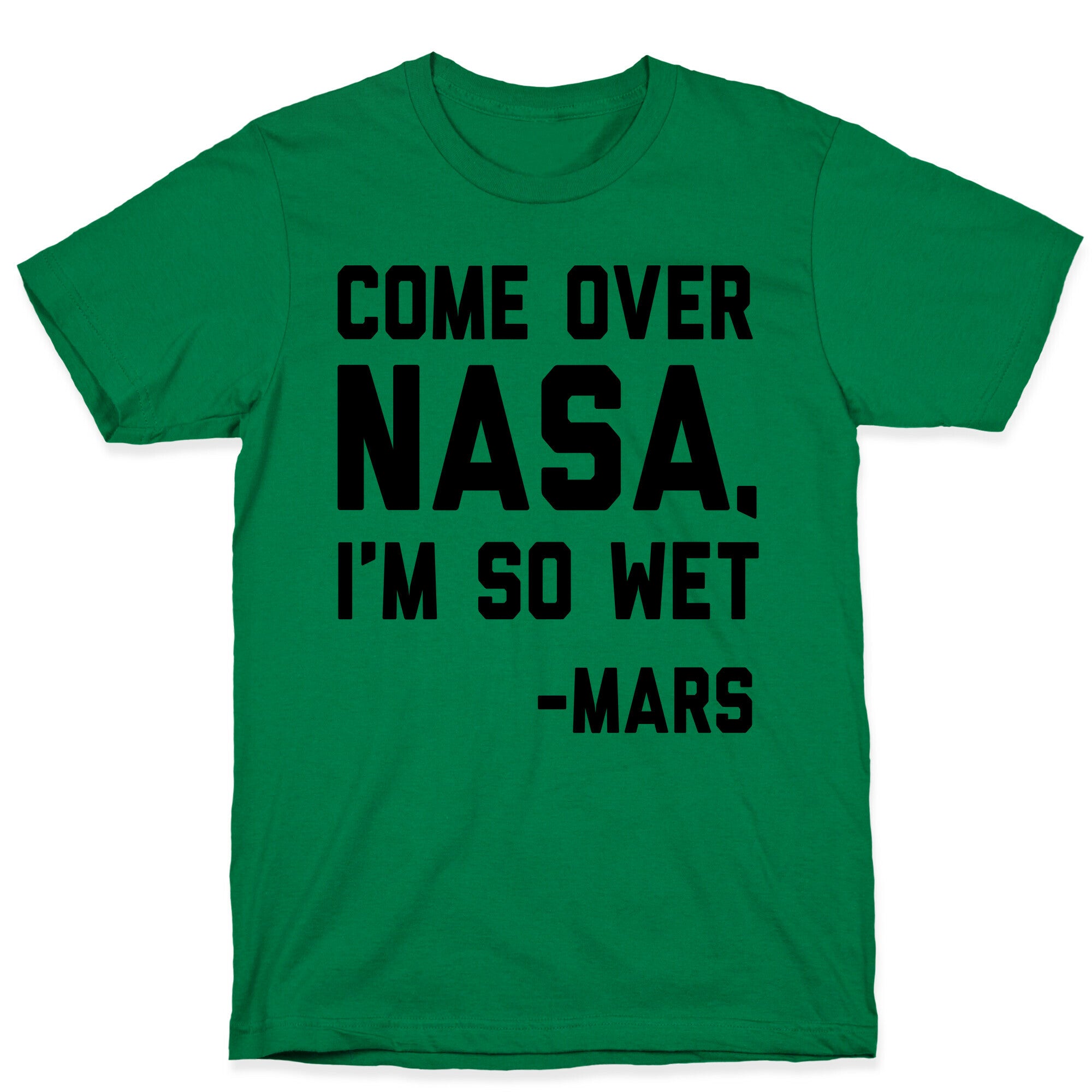Come Over NASA I'm So Wet T-Shirt