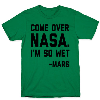 Come Over NASA I'm So Wet T-Shirt