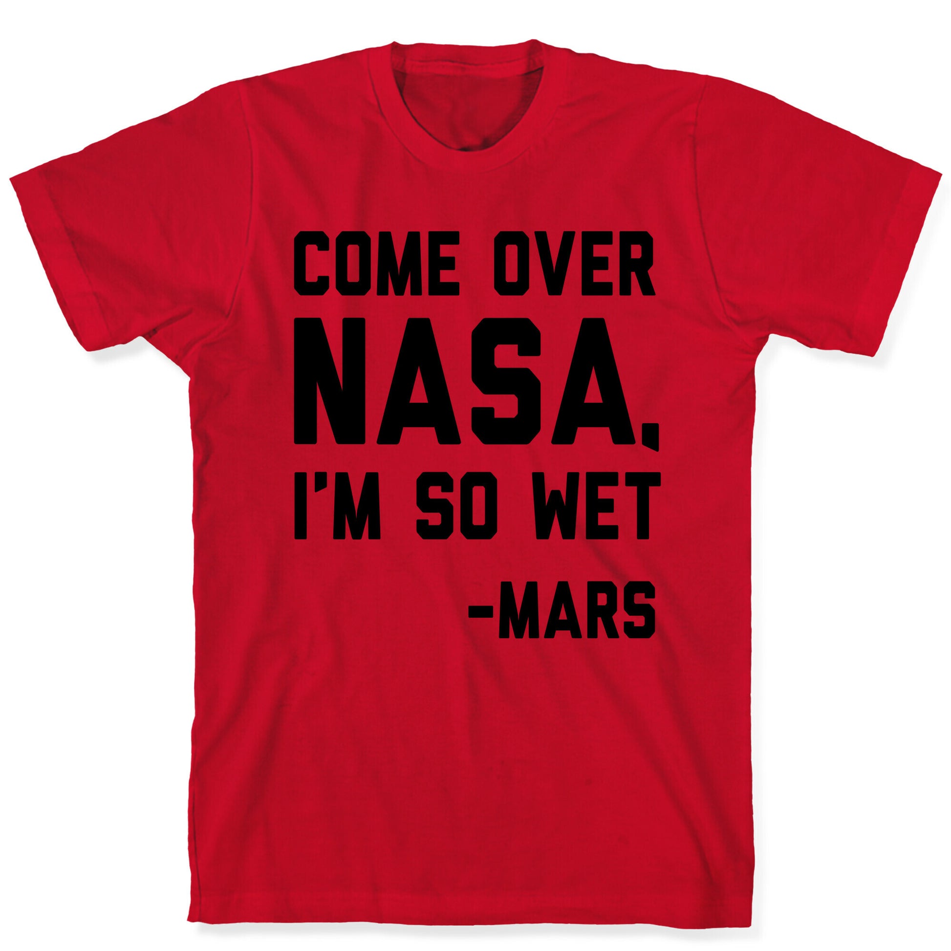 Come Over NASA I'm So Wet T-Shirt