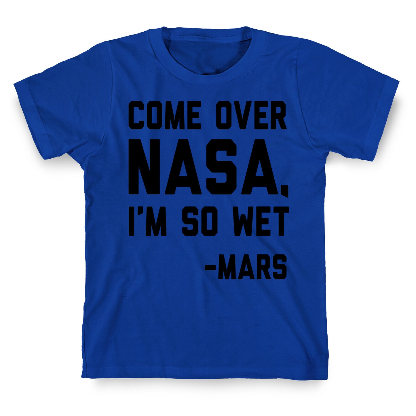 Come Over NASA I'm So Wet T-Shirt