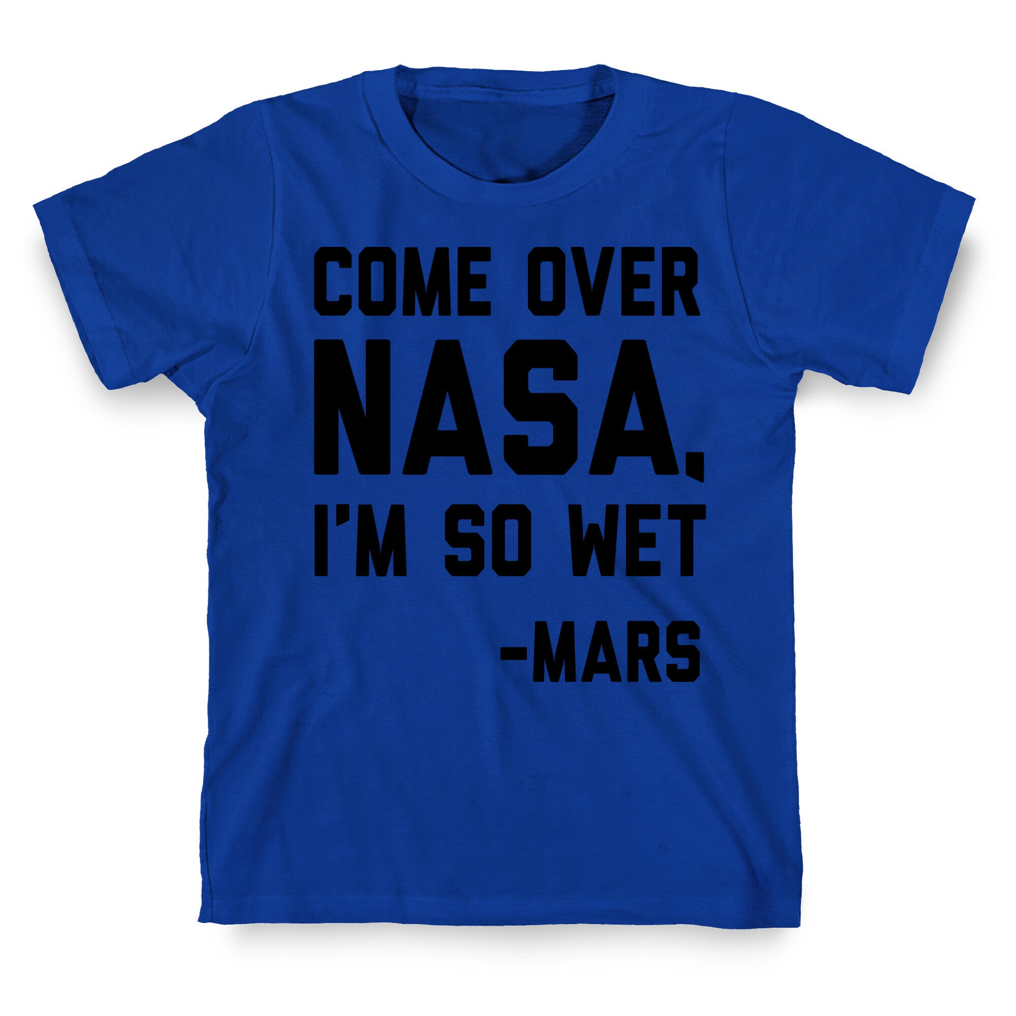 Come Over NASA I'm So Wet T-Shirt