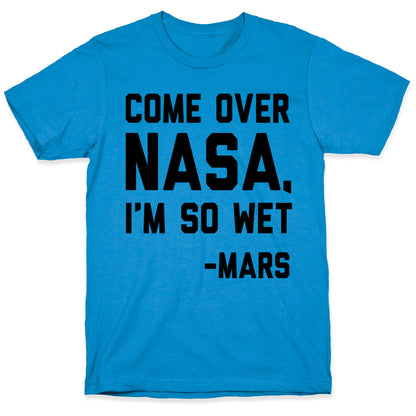Come Over NASA I'm So Wet T-Shirt