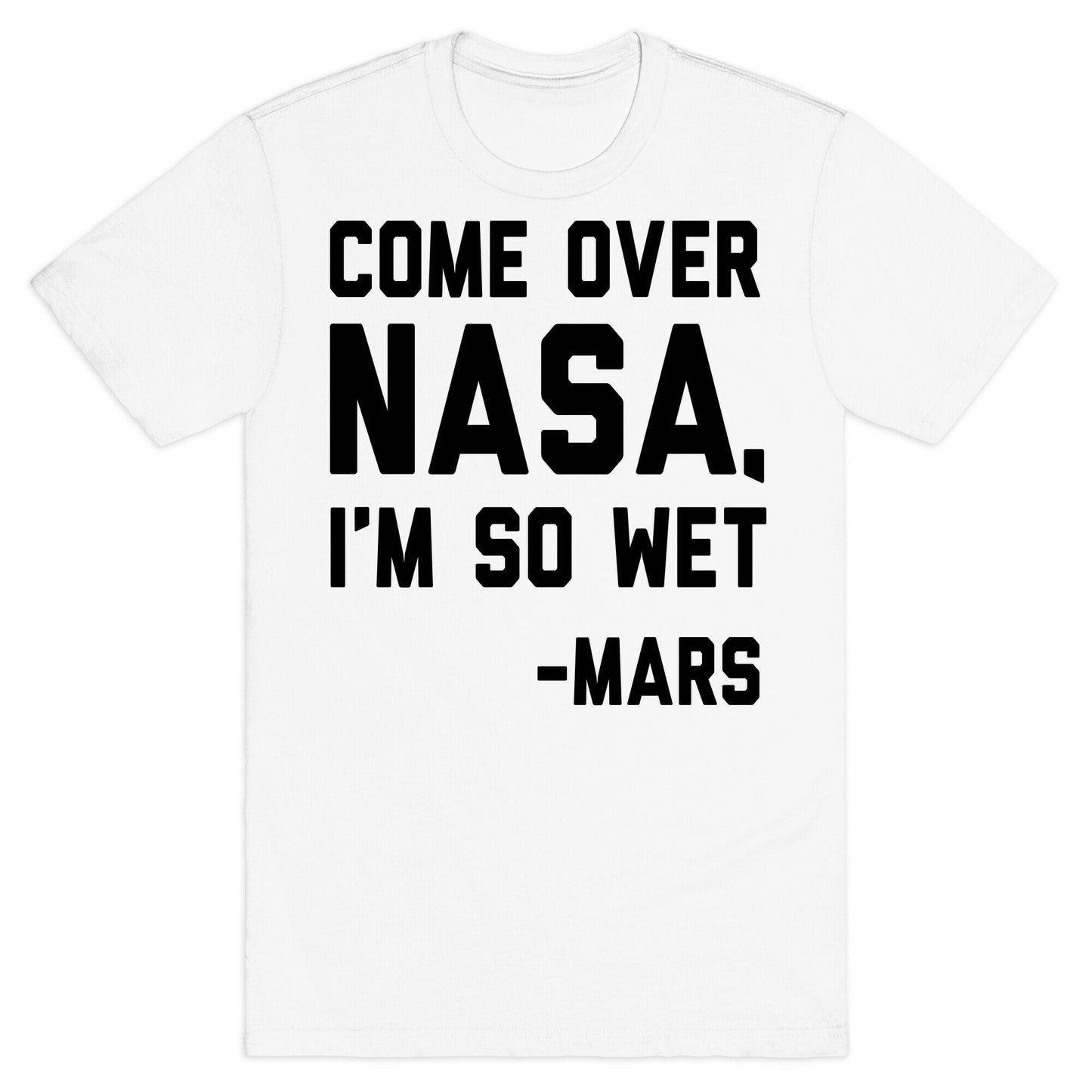 Come Over NASA I'm So Wet T-Shirt