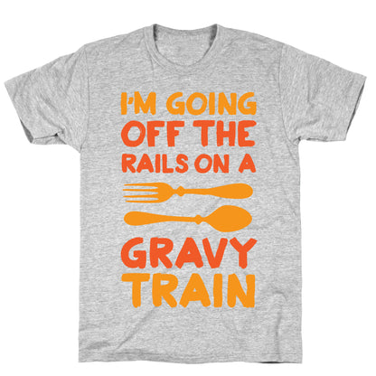 I'm Going Off The Rails On A Gravy Train T-Shirt