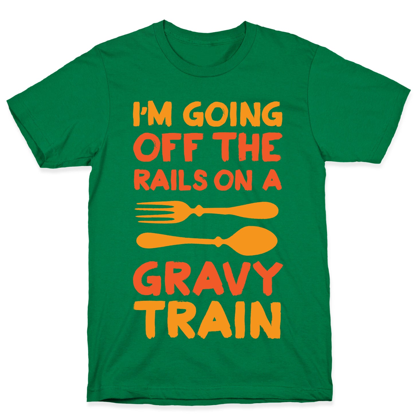 I'm Going Off The Rails On A Gravy Train T-Shirt