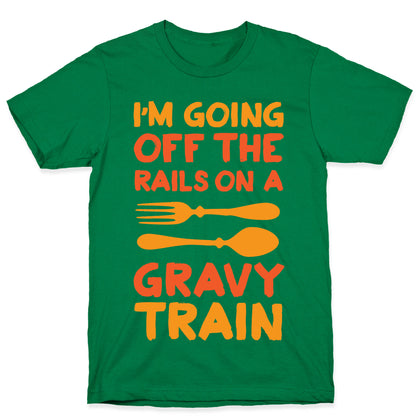 I'm Going Off The Rails On A Gravy Train T-Shirt