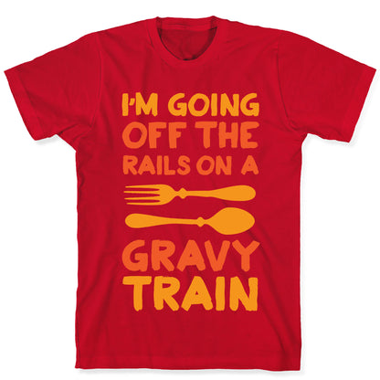 I'm Going Off The Rails On A Gravy Train T-Shirt