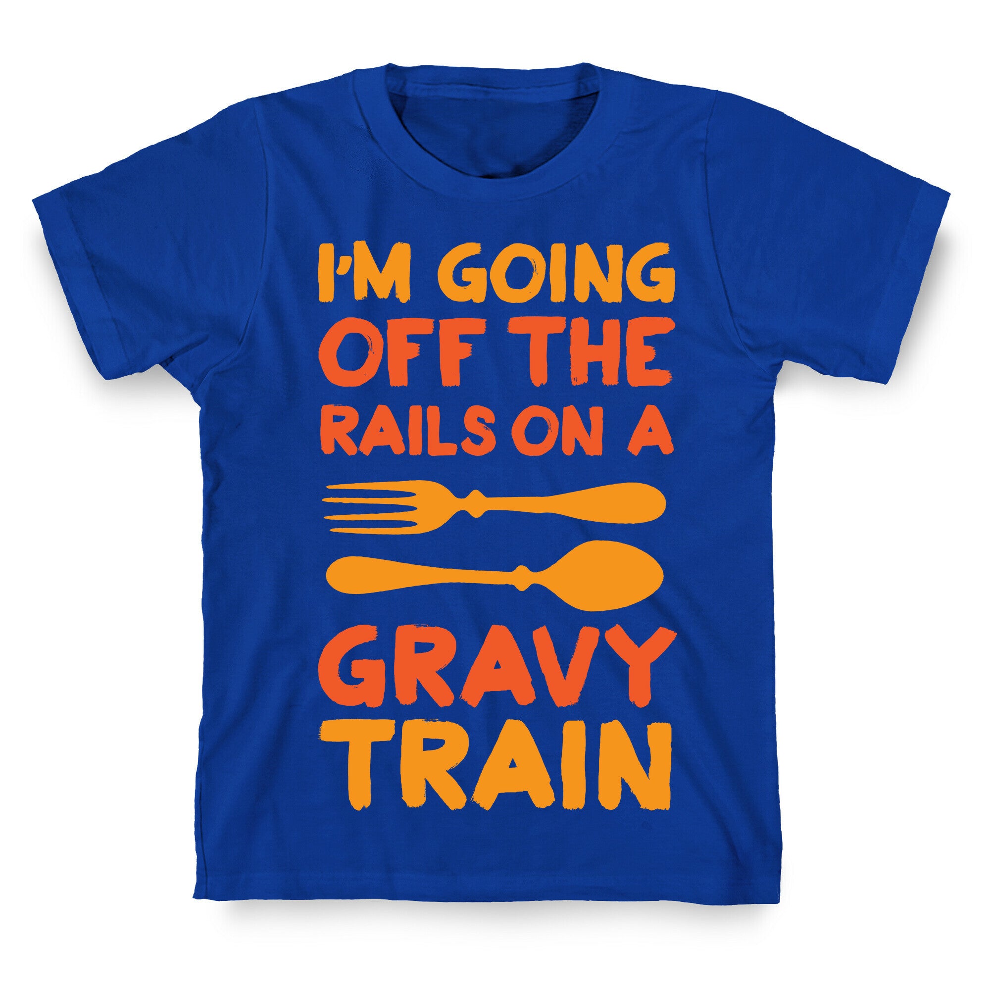 I'm Going Off The Rails On A Gravy Train T-Shirt