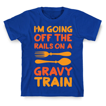 I'm Going Off The Rails On A Gravy Train T-Shirt
