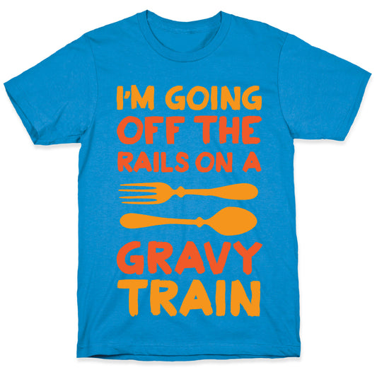 I'm Going Off The Rails On A Gravy Train T-Shirt