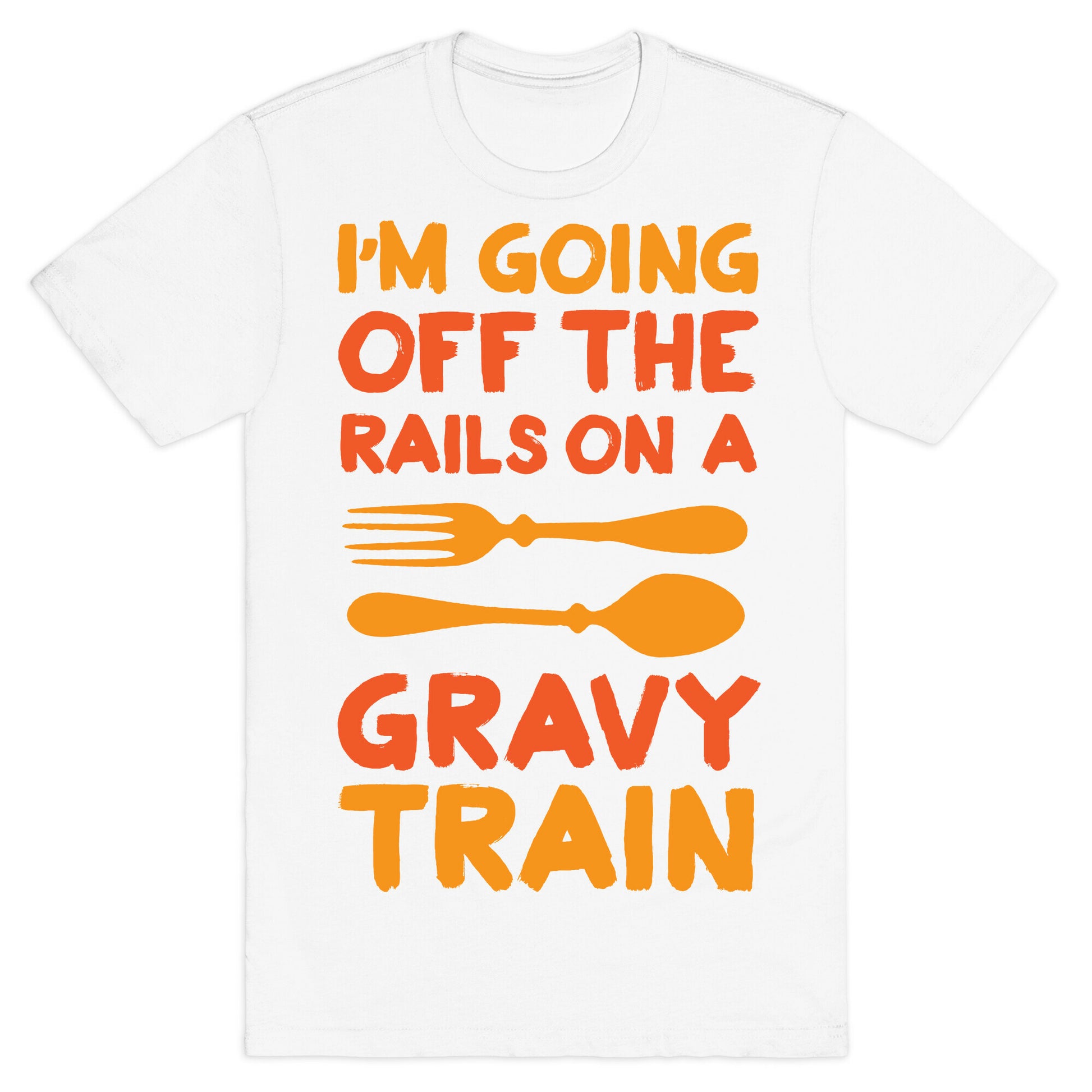 I'm Going Off The Rails On A Gravy Train T-Shirt